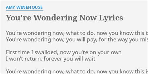 You Re Wondering Now Lyrics By Amy Winehouse You Re Wondering Now What