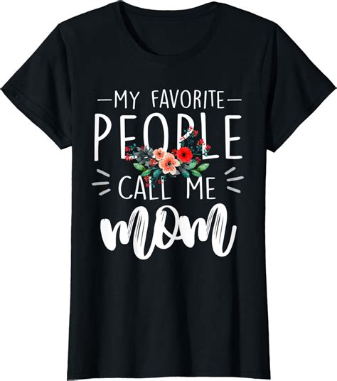 Womens Floral Ts Mom Shirt My Favorite People Call Me