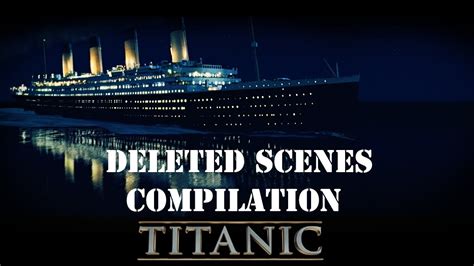 Titanic Deleted Scene Compilation Hd Youtube