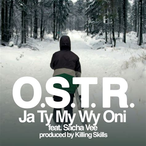 Ja Ty My Wy Oni feat. Sacha Vee - song by O.S.T.R., Sacha Vee | Spotify