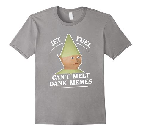 Jet Fuel Cant Melt Dank Memes T Shirt Cd Canditee