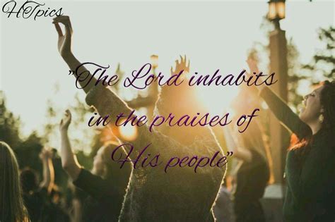 The Lord Inhabits In The Praises Of His People Praise Scripture Lord