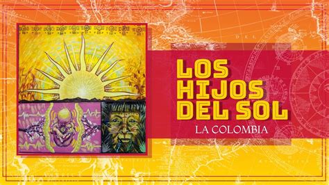 Los Hijos Del Sol La Colombia World Music Youtube