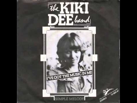 I've got the music in me is a pop song by the kiki dee band, released in 1974. The Kiki Dee Band - I've Got The Music In Me - YouTube