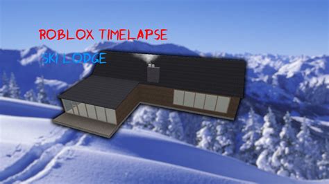 Roblox Studio Time Lapse Ski Lodge Ended Youtube