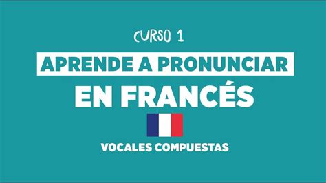 El Primer Paso Par Pronunciar Correctamente En FrancÉs 🇫🇷 Vocales
