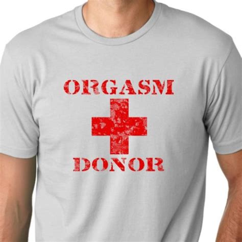 orgasm donor funny t shirt humor tee etsy