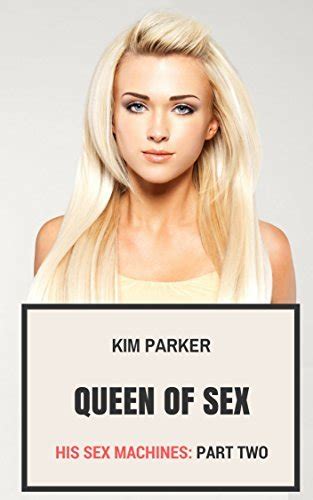 Queen Of Sex His Sex Machines Part Two By Kim Parker Goodreads