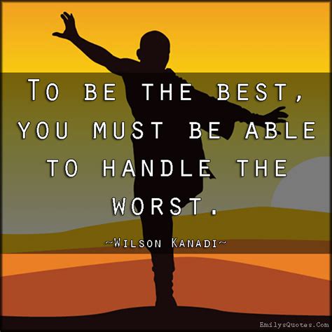 to be the best you must be able to handle the worst popular inspirational quotes at emilysquotes