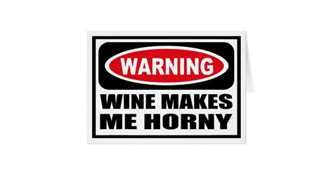 Warning Wine Makes Me Horny Greeting Card Zazzle