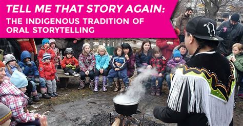 Tell Me That Story Again The Indigenous Tradition Of Oral Storytelling