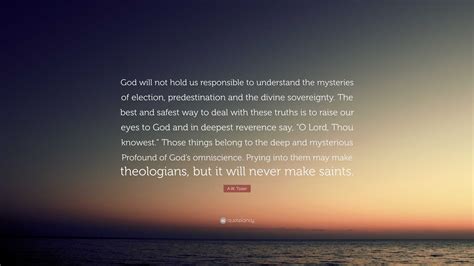 Aw Tozer Quote God Will Not Hold Us Responsible To Understand The