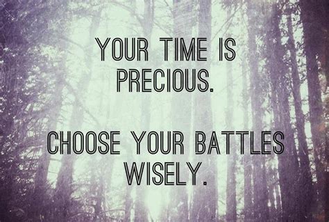 Choose Your Battles Wisely Choose Your Battles Inspirational Quotes
