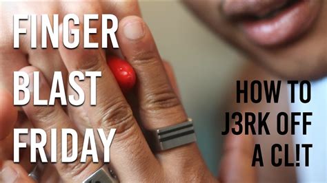 Finger Blast Friday How To J3rk Off A Cl T Youtube