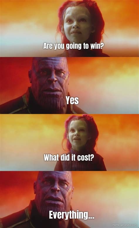 Are You Going To Win Yes What Did It Cost Everything Everything