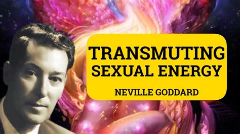 Neville Goddard Transmuting Your Sexual Energy To Create Your Reality Consciously Full Moon