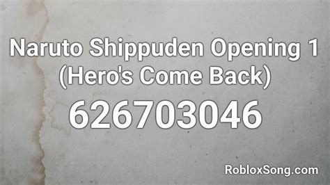 Naruto Shippuden Opening 1 Heros Come Back Roblox Id Roblox Music