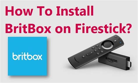 How To Install Britbox On Firestickamazon Fire Tv Stick In 2020