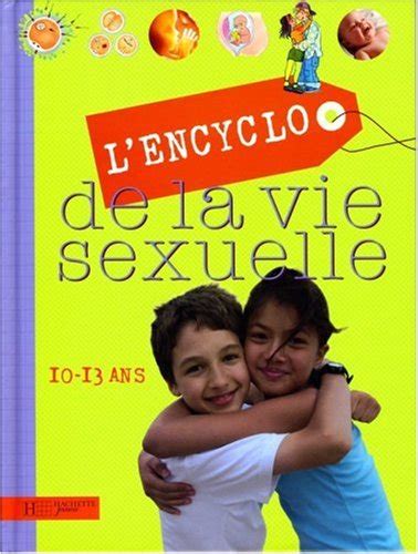 Lencyclo De La Vie Sexuelle 10 13 Ans Encyclopedie De La Vie Sexuelle