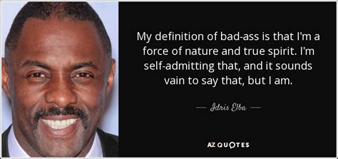 Idris Elba Quote My Definition Of Bad Ass Is That Im A Force Of