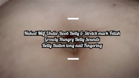 Naked Milf Under Boob Belly Stretch Mark Fetish Growly Hungry Belly Sounds Belly Button Long