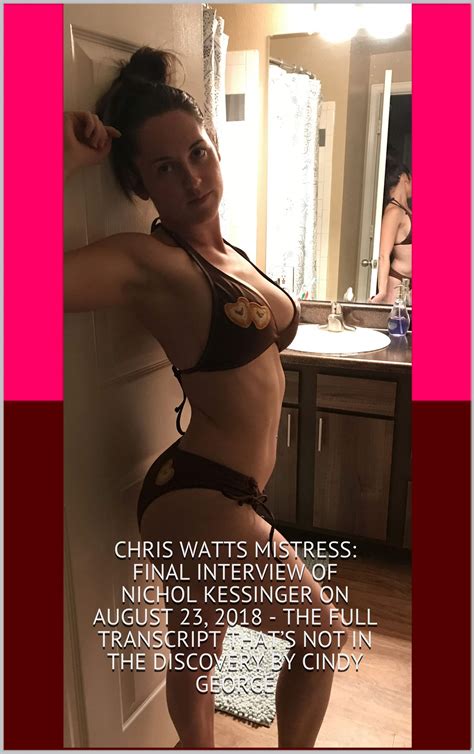 Buy Chris Watts Mistress Final Interview Of Nichol Kessinger On August 23 2018 The Full