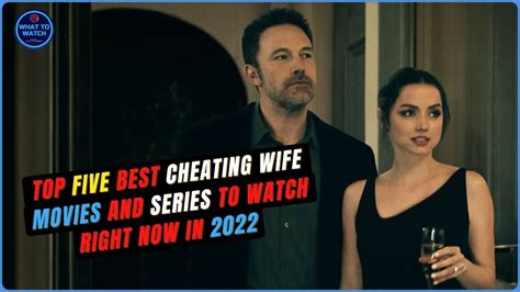Top Five Best Cheating Wife Movies And Series To Watch Right Now In 2022 Youtube
