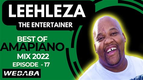Leehleza The Entertainer Best Of Amapiano Mix 17 08 Aug 2022 Dj