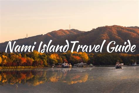 Nami Island Travel Guide South Korea Travel Planning