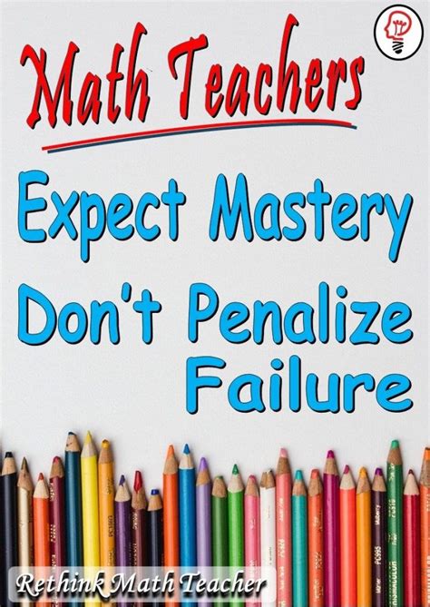 We Penalize Failure But Don’t Expect Mastery Rethink Math Teacher Help Teaching Teaching