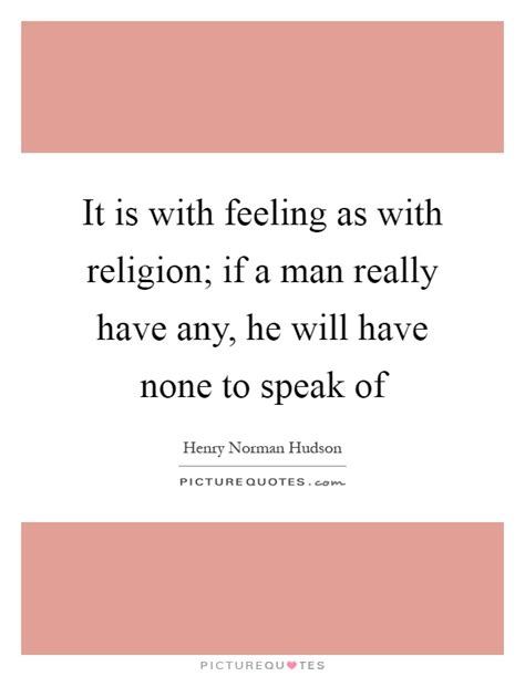 The original documents in which his career is recorded, collected, partly translated, and annotated. Henry Norman Hudson Quotes & Sayings (5 Quotations)