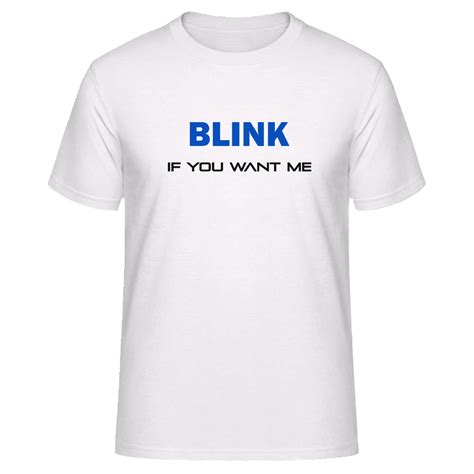 Blink If You Want Me T Shirt Tee Lk