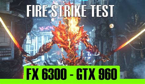 3dmark Fire Strike Test Gtx 960 4gb Fx 6300 1080p Youtube