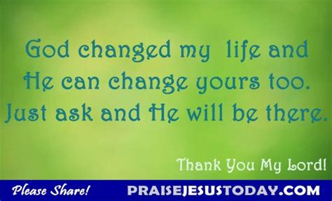 God Changed My Life And He Can Change Yours Too Just Ask Him Change