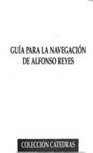 Gu A Para La Navegaci N De Alfonso Reyes Detalle De La Obra