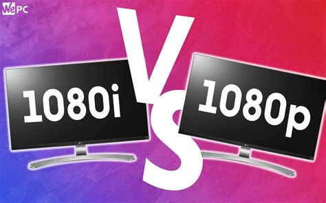 1080p Vs 1080i Which Is Better For Gaming Whats The Difference Wepc