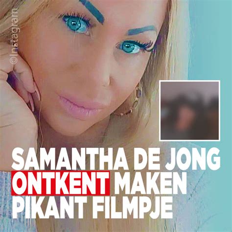 Samantha De Jong Ontkent Maken Pikant Filmpje Ditjes En Datjes