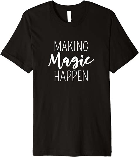 Making Magic Happen Hand Lettered Phrase Premium T Shirt