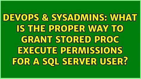 What Is The Proper Way To Grant Stored Proc Execute Permissions For A