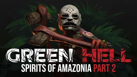 Green Hells Spirits Of Amazonia Part 2 Llega A Pc Este 22 De Junio