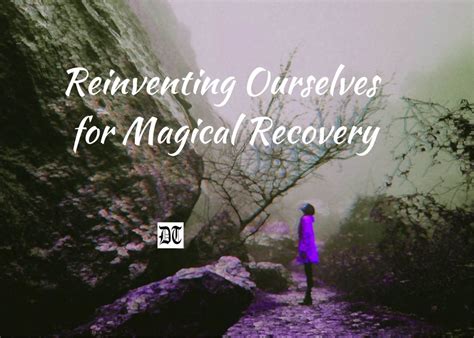 Reinventing Ourselves For Magical Recovery Different Truths