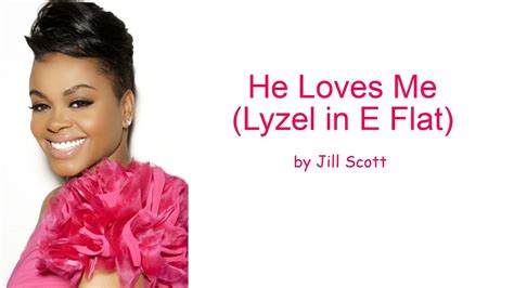 He Loves Me Lyzel In E Flat By Jill Scott Lyrics Youtube