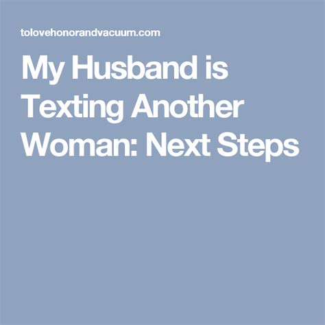 My Husband Is Texting Another Woman Next Steps Cheating Husband Quotes Husband Quotes
