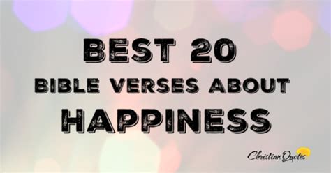 These are 20 happiness bible verses. Best 20 Bible Verses About Happiness | ChristianQuotes.info