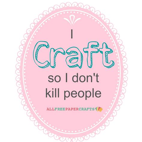 Agreed I Craft So I Dont Kill People Crafting Quotes Funny Craft