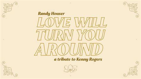 Randy Houser - Love Will Turn You Around (a Tribute to Kenny Rogers