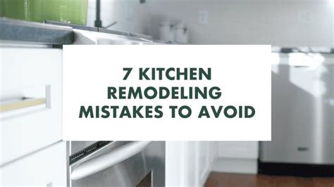 7 Kitchen Remodeling Mistakes To Avoid