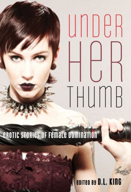 Under Her Thumb Erotic Stories Of Female Domination By D L King Nook Book Ebook Barnes