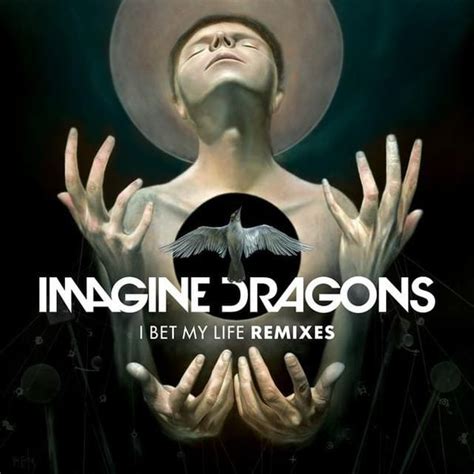 Imagine Dragons I Bet My Life Remixes Lyrics And Tracklist Genius