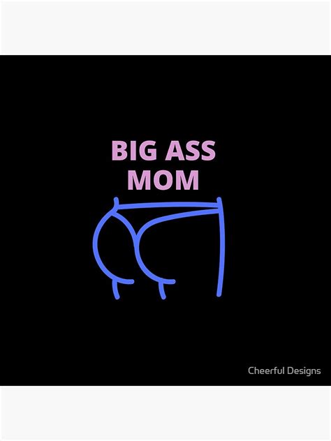big ass mom big ass mom yes i m a big butt mom pin by el youssefi redbubble